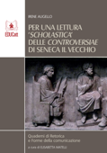 Per una lettura scholastica delle Controversiae di Seneca il Vecchio - Irene Augello