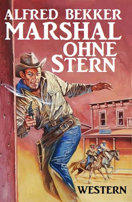 Alfred Bekker Western: Marshal ohne Stern