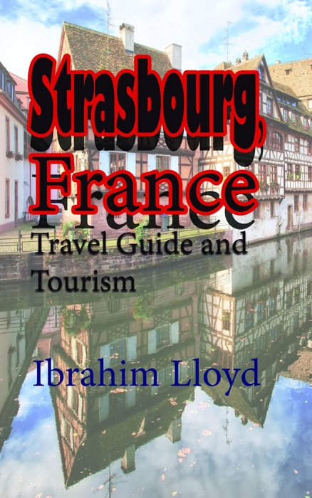 Strasbourg, France: Travel Guide and Tourism