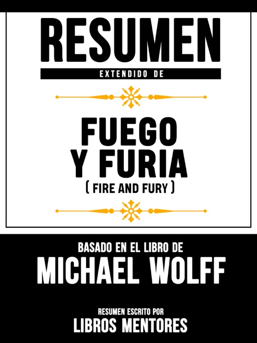 Resumen Extendido De Fuego Y Furia (Fire And Fury) – Basado En El Libro De Michael Wolff