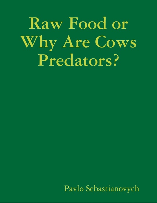 Raw Food or Why Are Cows Predators?