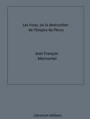 Les Incas, ou la Destruction de l'Empire du Pérou - Jean-Francois Marmontel