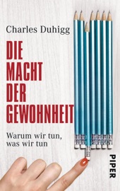 Download Die Macht der Gewohnheit: Warum wir tun, was wir tun