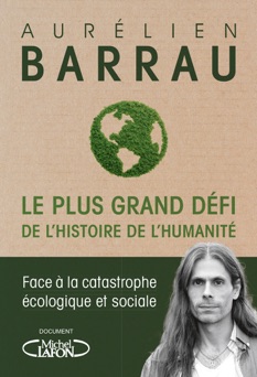 Le plus grand défi de l'histoire de l'humanité - Face à la catastrophe écologique et sociale - Aurélien Barrau