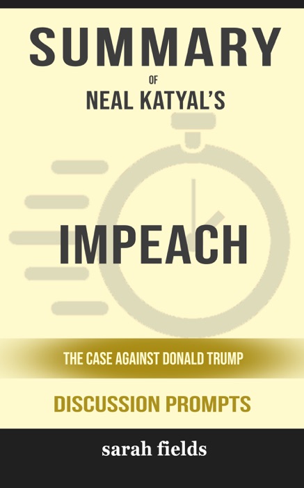 Summary of Impeach: The Case Against Donald Trump by Neal Katyal (Discussion Prompts)