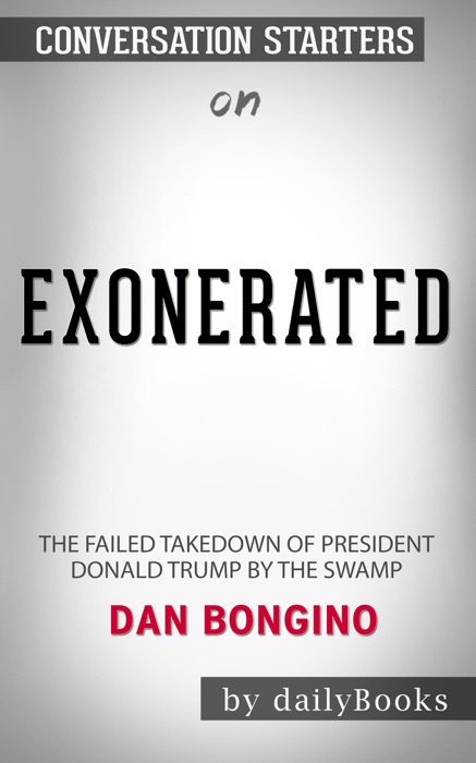 Exonerated: The Failed Takedown of President Donald Trump by the Swamp by Dan Bongino: Conversation Starters