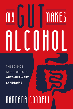 Read & Download My Gut Makes Alcohol! Book by Barbara Cordell Online