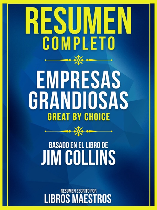 Resumen Completo: Empresas Grandiosas (Great By Choice) - Basado En El Libro De Jim Collins