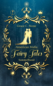 American Mafia FairyTales: Sammelband 1 - Grace C. Stone