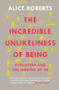 Alice Roberts - The Incredible Unlikeliness of Being artwork