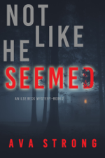 Not Like He Seemed (An Ilse Beck FBI Suspense Thriller—Book 2) - Ava Strong Cover Art