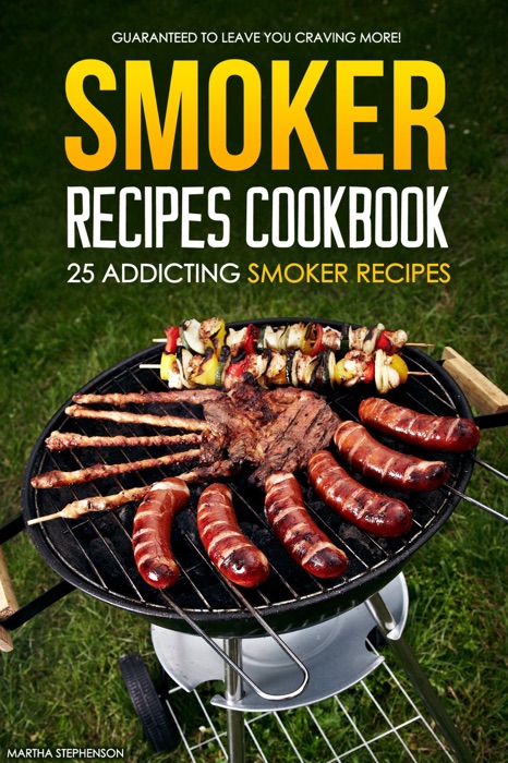 Smoker Recipes Cookbook: 25 Addicting Smoker Recipes