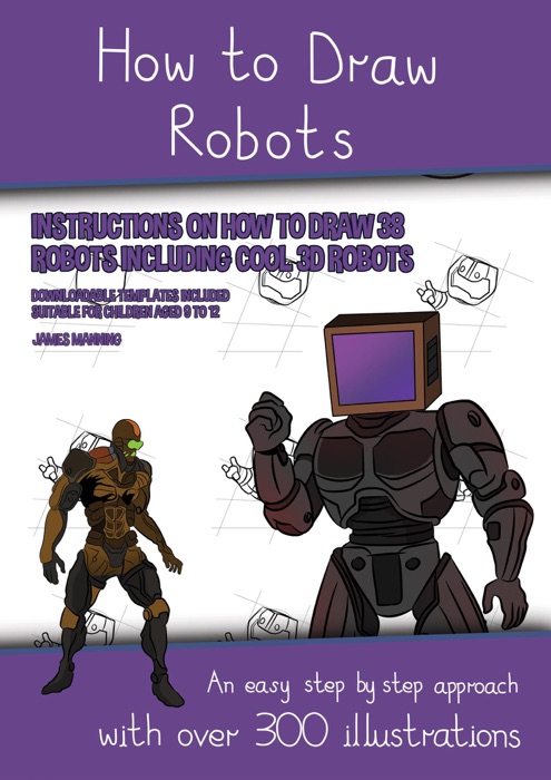 How to Draw Robots (Instructions on How to Draw 38 Robots Including Cool 3D Robots)