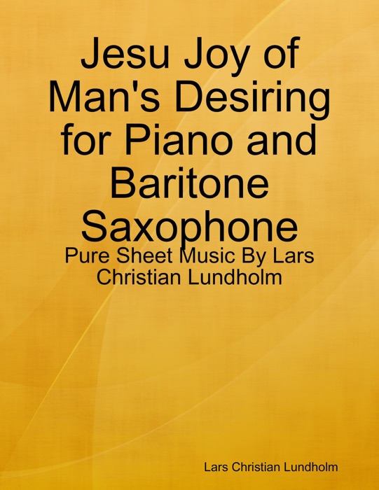 Jesu Joy of Man's Desiring for Piano and Baritone Saxophone - Pure Sheet Music By Lars Christian Lundholm