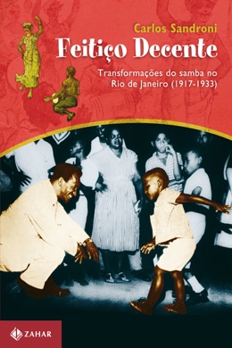 Capa do livro Feitiço Decente: Transformações do Samba no Rio de Janeiro de Carlos Sandroni