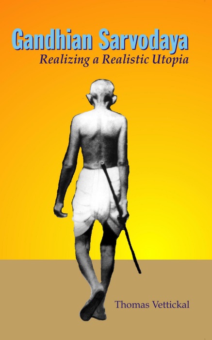Gandhian Sarvodaya: Realizing A Realistic Utopia