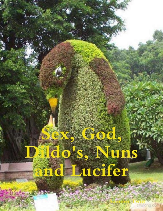 Sex, God, Dildo's, Nuns and Lucifer