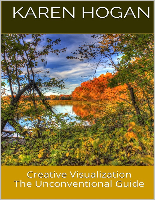 Creative Visualization: The Unconventional Guide