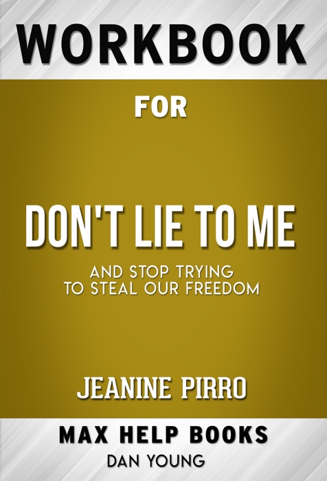 Don't Lie to Me: And Stop Trying to Steal Our Freedom by Jeanine Pirro (Max Help Workbooks)