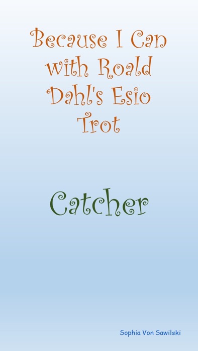 Because I Can with Roald Dahl's Esio Trot : Catcher