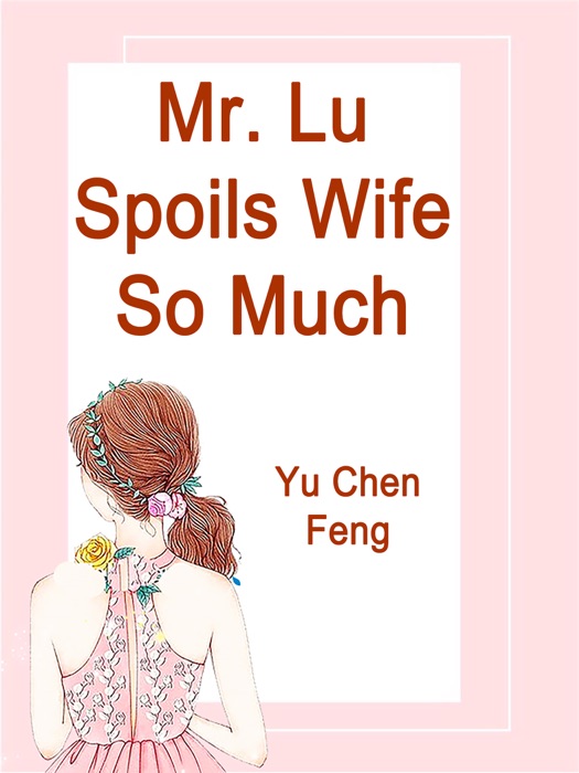 Mr. Lu Spoils Wife So Much