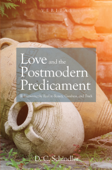 Love and the Postmodern Predicament - D. C. Schindler