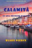 Calamità (e una brioche danese) (Un giallo intimo e leggero della serie Viaggio in Europa – Libro 5) - Blake Pierce