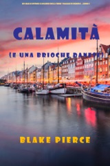 Calamità (e una brioche danese) (Un giallo intimo e leggero della serie Viaggio in Europa – Libro 5)