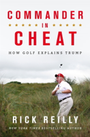 Rick Reilly - Commander in Cheat: How Golf Explains Trump artwork