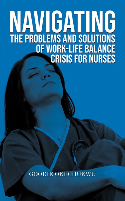 Navigating the Problems and Solutions of Work-Life Balance Crisis for Nurses
