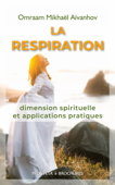La respiration, dimension spirituelle et applications pratiques - Omraam Mikhaël Aïvanhov