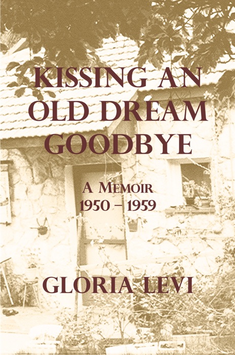 Kissing an Old Dream Goodbye: A Memoir 1950 – 1959