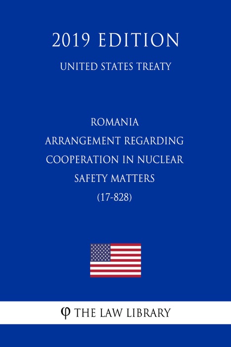 Romania - Arrangement regarding Cooperation in Nuclear Safety Matters (17-828) (United States Treaty)