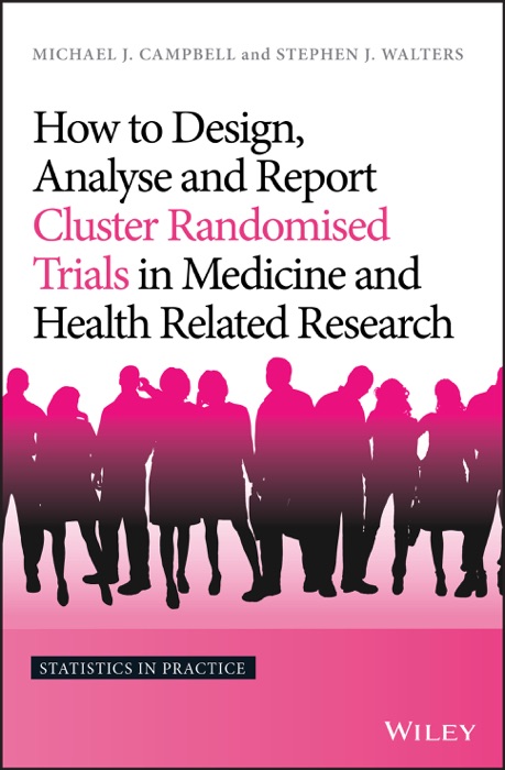 How to Design, Analyse and Report Cluster Randomised Trials in Medicine and Health Related Research