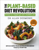 The Plant-Based Diet Revolution - Alan Desmond & Bob Andrew