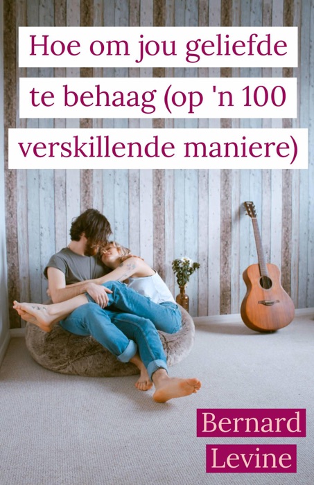 Hoe om jou geliefde te behaag ( op 'n 100 verskillende maniere)