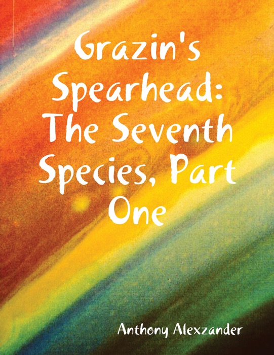 Grazin's Spearhead: The Seventh Species, Part One