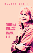 Trudna miłość. Mama i ja - Regina Brett