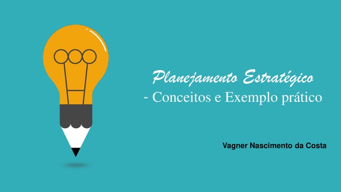 Planejamento Estratégico - Conceitos e Exemplo Prático