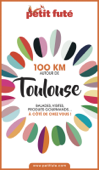 100 KM AUTOUR DE TOULOUSE 2020 Petit Futé - Dominique Auzias & Jean-Paul Labourdette