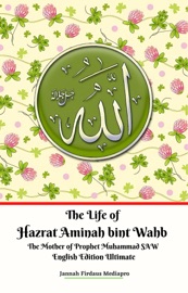 Downlaod The Life of Hazrat Aminah bint Wahb The Mother of Prophet ...