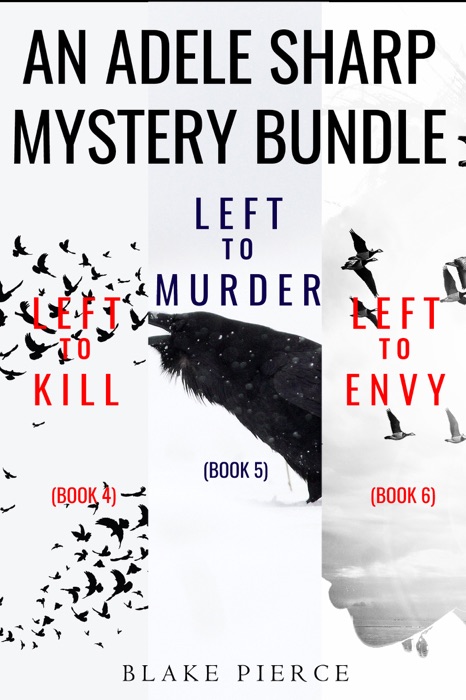 An Adele Sharp Mystery Bundle: Left to Kill (#4), Left to Murder (#5), and Left to Envy (#6)
