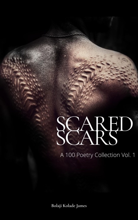 Scared Scars: A 100 Poetry Collection Vol. 1