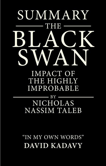 Summary of The Black Swan by Nicholas Nassim Taleb  Impact of the Highly Improbable (In My Own Words)