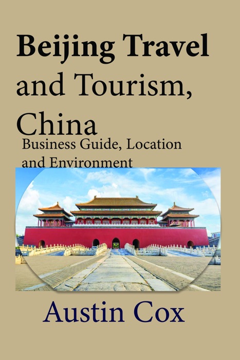 Beijing Travel and Tourism, China: Business Guide, Location and Environment