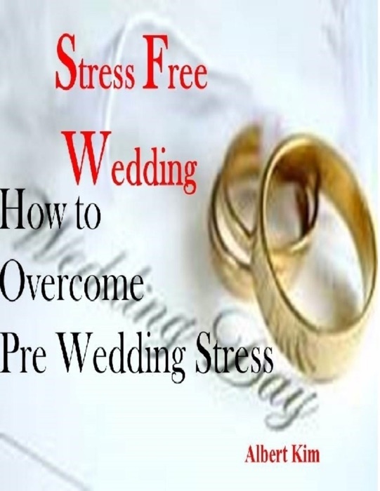 Stress Free Wedding - How to Overcome Pre Wedding Stress