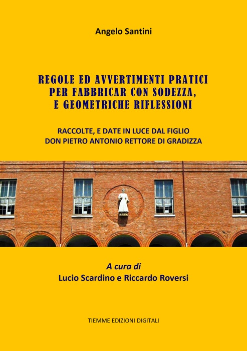 Regole ed Avvertimenti pratici per fabbricar con sodezza, e geometriche riflessioni