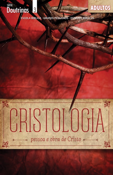 Cristologia - Pessoa e Obra de Cristo - Guia do Professor