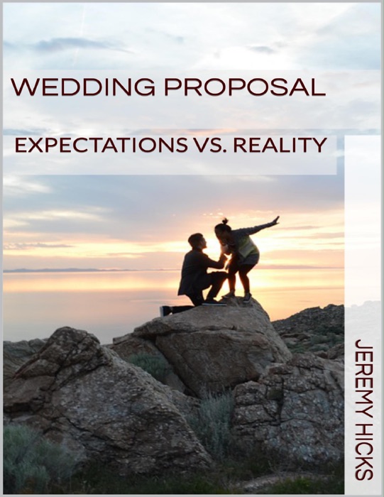 Wedding Proposal: Expectations Vs. Reality