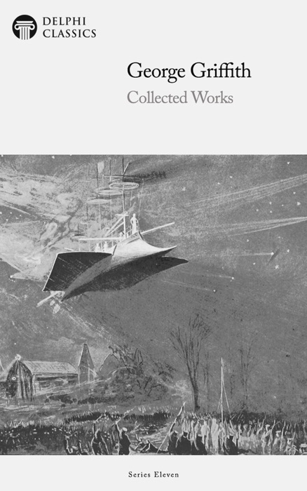 Delphi Collected Works of George Griffith (Illustrated)